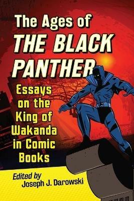 The Ages of the Black Panther: Essays on the King of Wakanda in Comic Books - cover