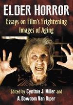 Elder Horror: Essays on Film's Frightening Images of Aging
