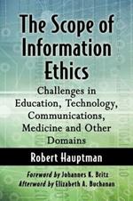 The Scope of Information Ethics: Challenges in Education, Technology, Communications, Medicine and Other Domains