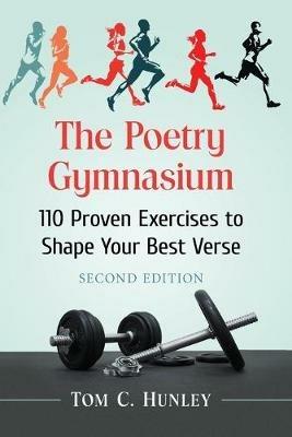The Poetry Gymnasium: 110 Proven Exercises to Shape Your Best Verse - Tom C. Hunley - cover