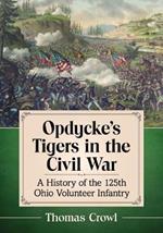 Opdycke's Tigers in the Civil War: A History of the 125th Ohio Volunteer Infantry