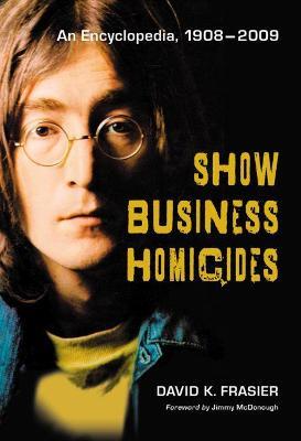 Show Business Homicides: An Encyclopedia, 1908-2009 - David K. Frasier - cover