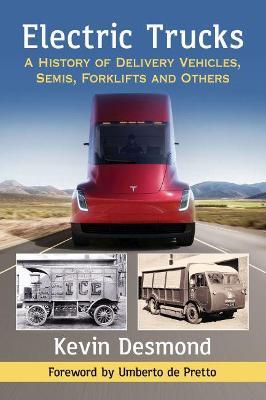 Electric Trucks: A History of Delivery Vehicles, Semis, Forklifts and Others - Kevin Desmond - cover