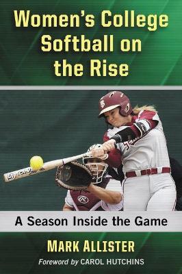 Women's College Softball on the Rise: A Season Inside the Game - Mark Allister - cover