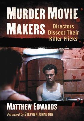 Murder Movie Makers: Directors Dissect Their Killer Flicks - Matthew Edwards - cover
