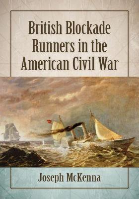 British Blockade Runners in the American Civil War - Joseph McKenna - cover