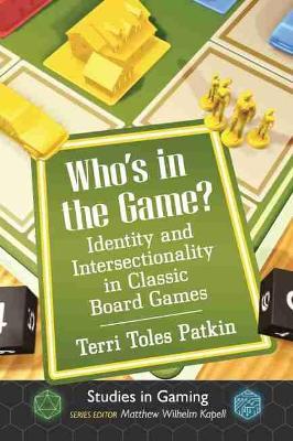 Who's in the Game?: Identity and Intersectionality in Classic Board Games - Terri Toles Patkin - cover