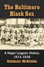 The Baltimore Black Sox: A Negro Leagues History, 1913-1936