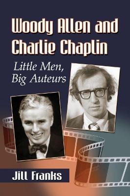 Woody Allen and Charlie Chaplin: Little Men, Big Auteurs - Jill Franks - cover