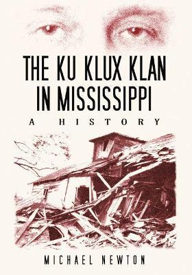 The Ku Klux Klan in Mississippi: A History - Michael Newton - cover