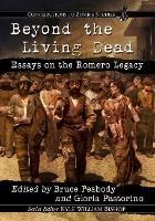 Beyond the Living Dead: Essays on the Romero Legacy - cover