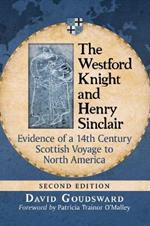 The Westford Knight and Henry Sinclair: Evidence of a 14th Century Scottish Voyage to North America