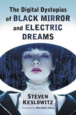 The Digital Dystopias of Black Mirror and Electric Dreams - Steven Keslowitz - cover