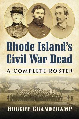Rhode Island's Civil War Dead: A Complete Roster - Robert Grandchamp - cover