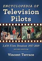 Encyclopedia of Television Pilots: 2,470 Films Broadcast 1937-2019