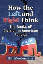 How the Left and Right Think: The Roots of Division in American Politics