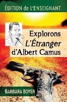 Explorons L'Etranger d'Albert Camus: Edition de l'enseignant - Barbara Boyer - cover