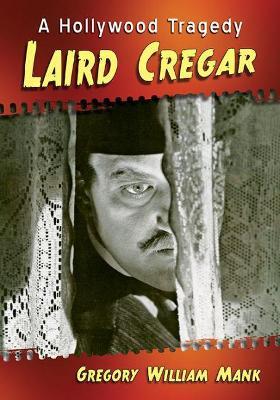 Laird Cregar: A Hollywood Tragedy - Gregory William Mank - cover