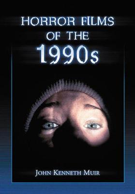 Horror Films of the 1990s - John Kenneth Muir - cover
