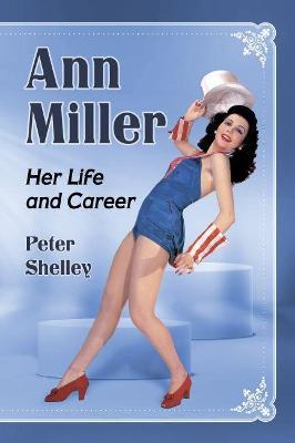 Ann Miller: Her Life and Career - Peter Shelley - cover