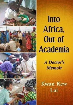 Into Africa, Out of Academia: A Doctor's Memoir - Kwan Kew Lai - cover