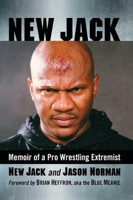 New Jack: Memoir of a Pro Wrestling Extremist - Jason Norman - cover