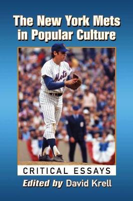 The New York Mets in Popular Culture: Critical Essays - cover