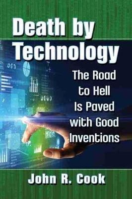 Death by Technology: The Road to Hell Is Paved with Good Inventions - John R. Cook - cover
