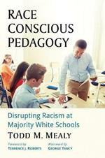 Race Conscious Pedagogy: Disrupting Racism at Majority White Schools