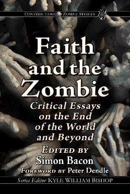 Faith and the Zombie: Critical Essays on the End of the World and Beyond - cover