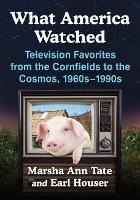 What America Watched: Television Favorites from the Cornfields to the Cosmos, 1960s-1990s