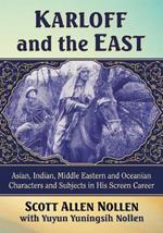 Karloff and the East: Asian, Indian, Middle Eastern and Oceanian Characters and Subjects in His Screen Career