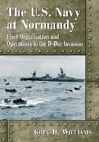 The U.S. Navy at Normandy: Landing Craft Organization and Activities in the D-Day Invasion