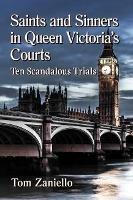 Saints and Sinners in Queen Victoria's Courts: Ten Scandalous Trials
