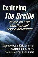Exploring The Orville: Essays on Seth MacFarlane's Space Adventure - cover