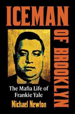 Iceman of Brooklyn: The Mafia Life of Frankie Yale - Michael Newton - cover