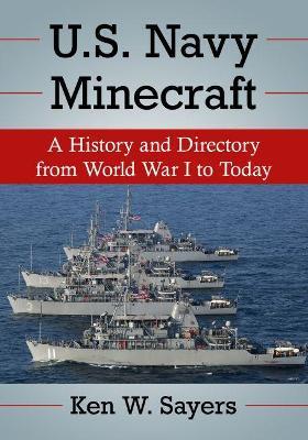 U.S. Navy Minecraft: A History and Directory from World War I to Today - Ken W. Sayers - cover