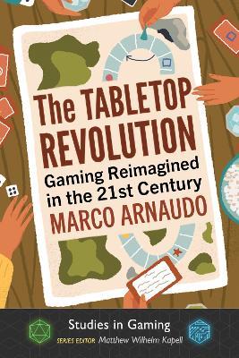 The Tabletop Revolution: Gaming Reimagined in the 21st Century - Marco Arnaudo - cover