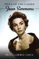 Jean Simmons: Her Life and Career - Michelangelo Capua - cover