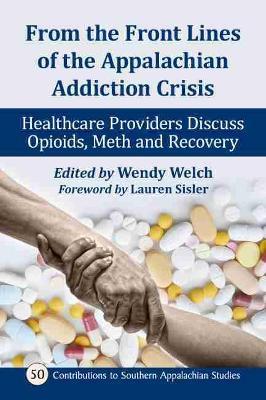 From the Front Lines of the Appalachian Addiction Crisis: Healthcare Providers Discuss Opioids, Meth and Recovery - cover