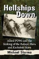 Hellships Down: Allied POWs and the Sinking of the Rakuyo Maru and Kachidoki Maru