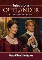 Television's Outlander: A Companion, Seasons 1-5 - Mary Ellen Snodgrass - cover