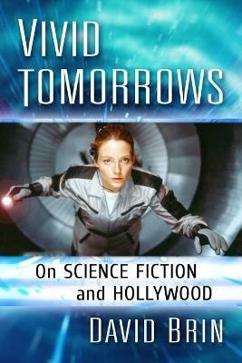 Vivid Tomorrows: On Science Fiction and Hollywood - David Brin - cover