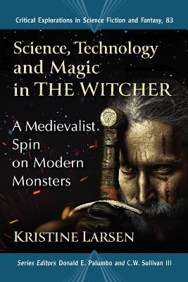 Science, Technology and Magic in The Witcher: A Medievalist Spin on Modern Monsters - Kristine Larsen - cover