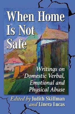 When Home Is Not Safe: Writings on Domestic Verbal, Emotional and Physical Abuse - cover