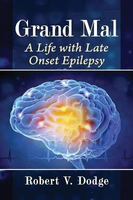 Grand Mal: A Life with Late Onset Epilepsy - Robert V. Dodge - cover