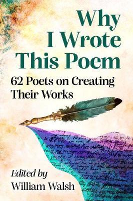 Why I Wrote This Poem: 62 Poets on Creating Their Works - cover