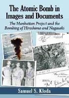 The Atomic Bomb in Images and Documents: The Manhattan Project and the Bombing of Hiroshima and Nagasaki - Samuel S. Kloda - cover