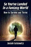 So You've Landed in a Fantasy World: How to Survive and Thrive