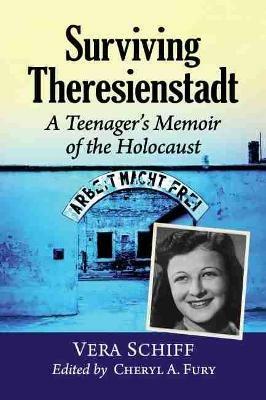 Surviving Theresienstadt: A Teenager's Memoir of the Holocaust - Vera Schiff - cover